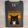 I'm Only Talking To Jesus Today T-shirt