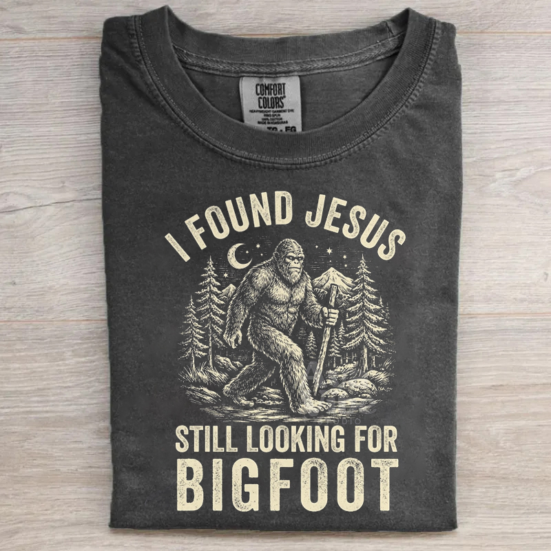 I Found Jesus Still Looking For Bigfoot T-shirt