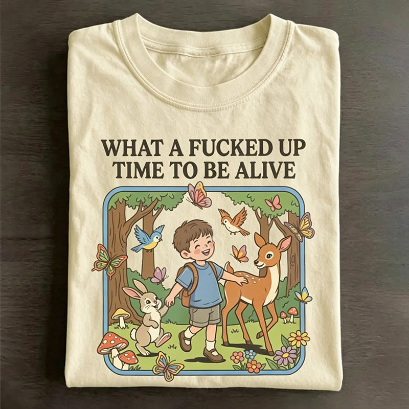 What a F*cked Up Time to Be Alive T-shirt.