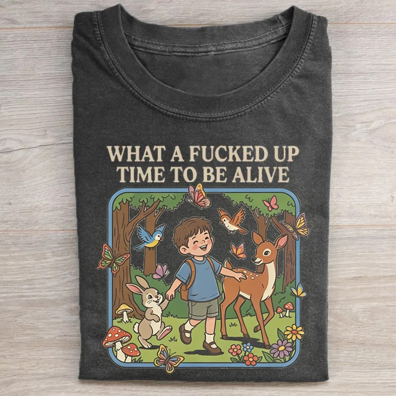 What a F*cked Up Time to Be Alive T-shirt.