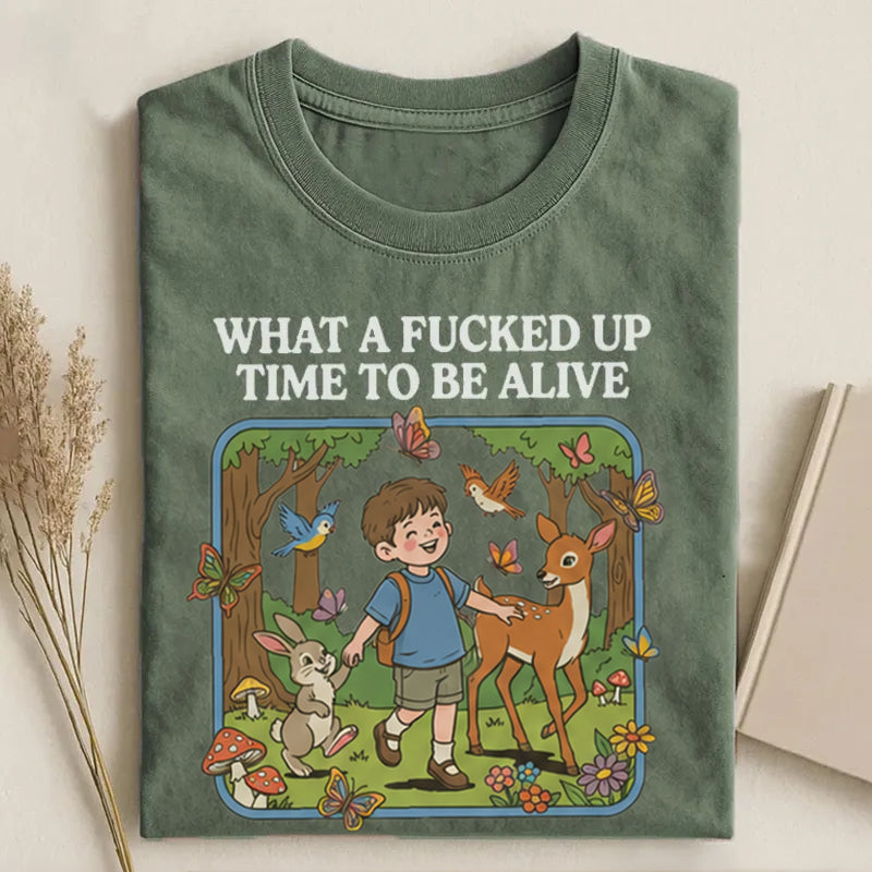 What a F*cked Up Time to Be Alive T-shirt.