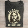 I'd Laugh But I Don't Exist T-Shirt