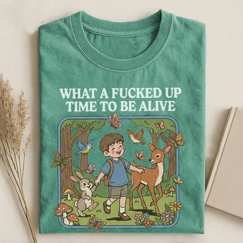 What a F*cked Up Time to Be Alive T-shirt.
