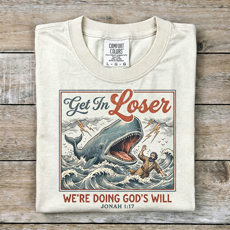 Get In Loser We're Doing God's Will T-shirt