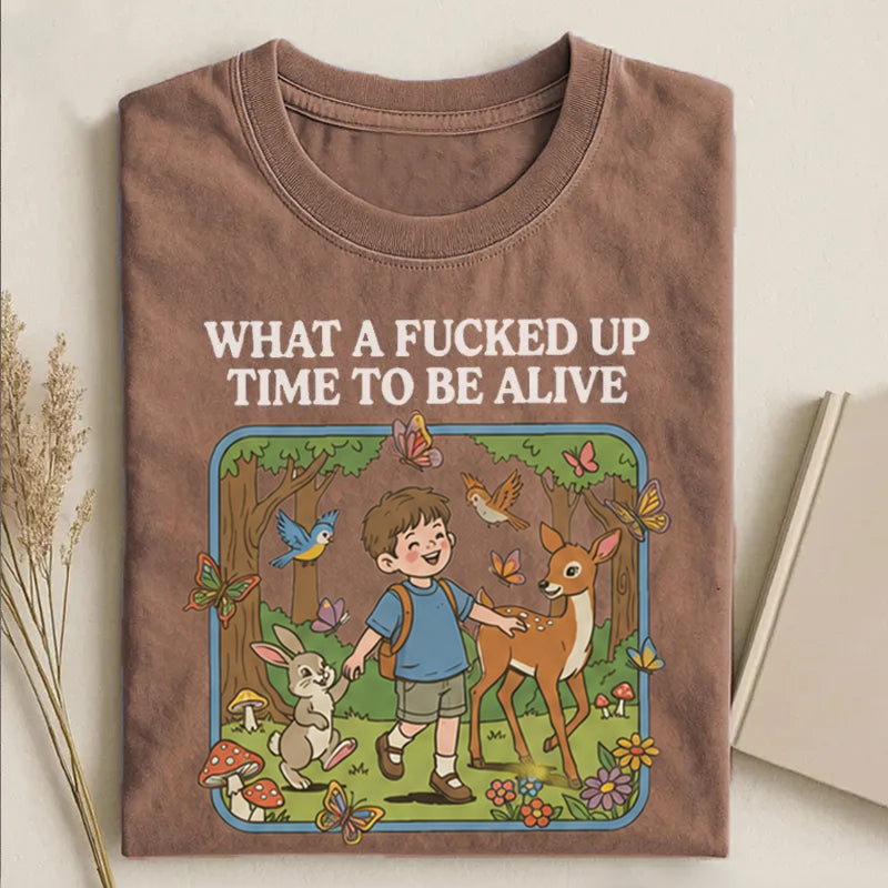 What a F*cked Up Time to Be Alive T-shirt.