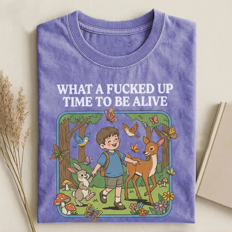 What a F*cked Up Time to Be Alive T-shirt.
