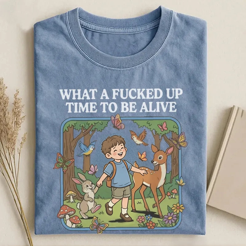 What a F*cked Up Time to Be Alive T-shirt.