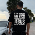 If You Bring Up My Past You Should Know That Jesus Dropped The Charges Printed Men's T-shirt